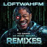 Cover art: Yo Dawg We Heard You Like Remixes